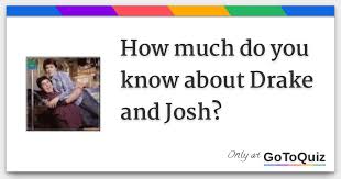 Drake and josh was a nickelodeon show centered on two brothers who were different from each other but had a sense of humor that left viewers ribs aching and eyes glued to the screen. How Much Do You Know About Drake And Josh