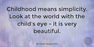 De tiplijst van ﻿﻿﻿madeleijn van den nieuwenhuizen. Kailash Satyarthi Childhood Means Simplicity Look At The World With The Quotetab