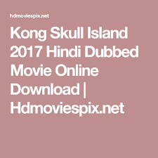 Kong Skull Island 2017 Hindi Dubbed Movie Online Download Hdmoviespix Net Movies Online Free Movies Online Telugu Movies Download