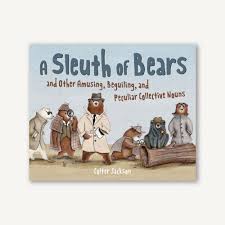 A Sleuth of Bears and Other Amusing, Beguiling, and Peculiar Collective Nouns [Book]