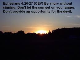 Don T Let The Sun Set On Your Anger Ephesians 4 26 27 Cev Be Angry Without Sinning Don T Let The Sun Set On Your Anger Don T Provide An Opportunity For Anger Spiritual Quotes Uplifting Quotes