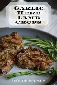 Garlic Herb Lamb Chops Home Cooks Classroom Recipe Grilled Lamb Recipes Lamb Chop Recipes Lamb Recipes