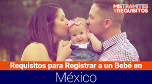 Requisitos Para Registrar A Un Bebe En Mexico 2022