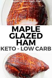 Ham Is A Tradition At Christmas And Easter Meals This Keto Ham Is Delicious It Is Maple Glazed And Perfect For C Keto Approved Foods Keto Keto Diet Food List