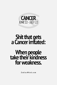 Fatigue (extreme weakness) is a very common and distressing effect of cancer and its treatment. Don T Mistake My Kindness For Weakness Cancer Quotes Zodiac Cancer Zodiac Facts Cancer Zodiac