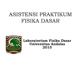 Fisika dasar i dan fisika dasar ii karangan dosen fisika itb, prof. Asistensi Praktikum Fisika Dasar Ppt Download