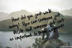 Sad Love Quotes How Did You Just Walk Away And Why Quotes Time Extensive Collection Of Famous Quotes By Authors Celebrities Newsmakers More