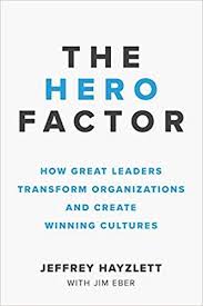 Download Pdf The Hero Factor How Great Leaders Transform Organizations And Create Winning Cultures Free Business Book Summaries Great Leaders Business Books