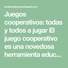 Juegos Cooperativos Todas Y Todos A Jugar El Juego Cooperativo Es Una Novedosa Herramienta Educativa Y Adecuada Para L Juegos Cooperativos Juegos Cooperativas