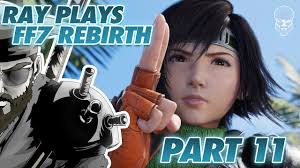 RAY PLAYS Final Fantasy VII REBIRTH Part 11