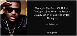 We did not find results for: Fabolous Quote Money Is The Root Of All Evil I Thought But When
