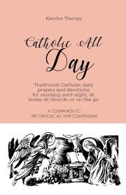 This is how to pray: Catholic All Day Traditional Catholic Daily Prayers And Devotions For Morning Until Night At Home At Church Or On The Go Catholic All Year Companion Tierney Kendra 9781080194377 Amazon Com Books