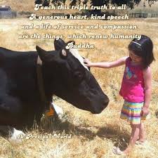 Teach This Triple Truth To All A Generous Heart Kind Speech And A Life Of Service And Compassion Are Th Animal Rights Quotes Animals For Kids Compassion