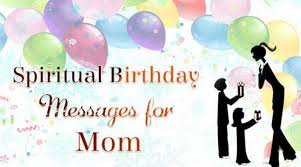 Picking up the right greeting words is. Spiritual Birthday Messages For Mom