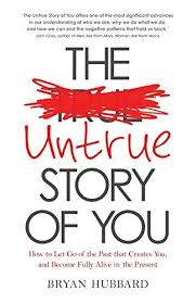 The Untrue Story Of You How To Let Go Of The Past That Creates You And Become Fully Alive In The Present Let It Be Self Help Books Personal Development Books