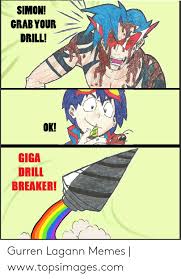 Those two sets of dreams weave together into a double helix! Simon Grab Your Drill Ok Giga Drill Breaker Gurren Lagann Memes Wwwtopsimagescom Meme On Me Me