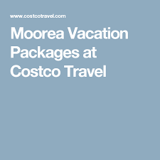 Moorea Vacation Packages At Costco Travel Costco Travel Vacation Packages Vacation France