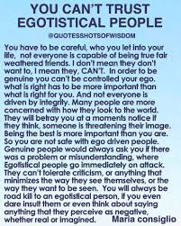 You Can T Trust Egotistical People Narcissistic Abuse Narcissistic Family Toxic People Quotes