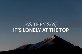 What made you want to look up it's lonely at the top? As They Say It S Lonely At The Top The Center Consulting Group