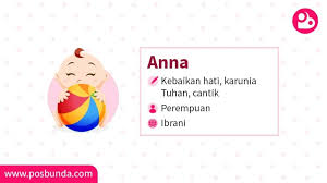 Dalam rangka memberikan nama yang bermakna bagi anak baru lahir tentunya perlu diimbangi dengan kecantikan kata kata dan makna yang terkandung di dalam nama tersebut. Arti Nama Anna Posbunda