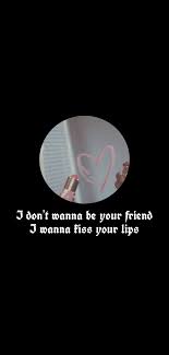 I Don T Wanna Be Your Friend I Wanna Kiss Your Lips Tiktok Wallpaper