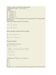 Integral dalam matematika sendiri memiliki beberapa jenis, contohnya adalah integral tak tentu, integral tentu, dan juga integral trigonometri. Contoh Soal Integral