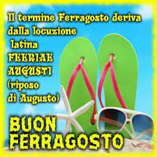 Ferragosto, the italian name for the holiday, comes from the latin feriae augusti (the festivals of the emperor augustus) which were introduced back in 18 bc, probably to celebrate a battle victory, and were celebrated alongside other ancient roman summer festivals. Buon Ferragosto Significato Bellissimeimmagini It
