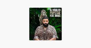 Popstar Feat Drake Single By Dj Khaled On Apple Music Dj Khaled Dj Hip Hop New