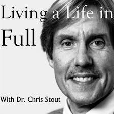 Living A Life In Full with Dr Chris Stout