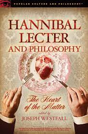 Hannibal Lecter and Philosophy: The Heart of the Matter (Popular ...