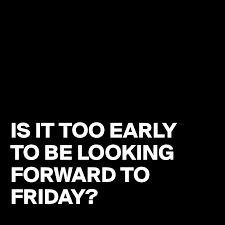 Check spelling or type a new query. Is It Too Early To Be Looking Forward To Friday Post By Juneocallagh On Boldomatic