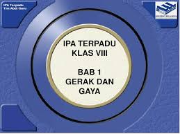 Maybe you would like to learn more about one of these? Ipa Terpadu Klas Viii Bab 1 Gerak Dan Gaya Ppt Download
