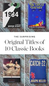 Some Of Your Favorite Classic Books Had Totally Different Names To Begin With Including Some Pretty Weird Ones Here Te Classic Books Books Book Worth Reading