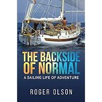 The Backside of Normal: A Sailing Life of Adventure: Olson, Roger:  9781948494427: Amazon.com: Books