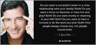 Maybe you would like to learn more about one of these? T Harv Eker Quote Do You Want A Successful Career Or A Close Relationship