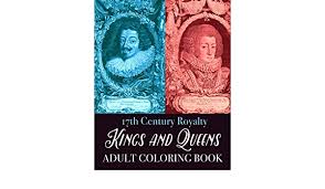 7 546 views 113 prints. Kings And Queens Adult Coloring Book 17th Century Royalty Colouring Books For Grown Ups Book Coloring 9781523778218 Amazon Com Books