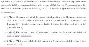 Solved A System Consists Of Five Identical Components Chegg Com