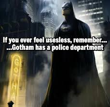 Gotham Police Department Is Useless Batman Funny Cops Humor Police Humor
