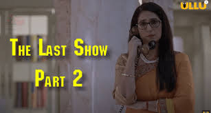 Ullu web series ullu shorts ullu original films: The Last Show Part 2 Ullu Web Series 2021 Full Episode Watch Online Socially Keeda