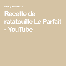 Recette De Ratatouille Le Parfait Youtube