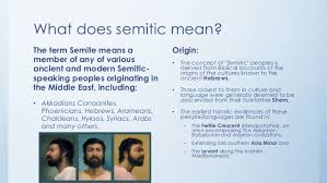 In linguistics and ethnology , semitic was first used to refer to a language family of largely middle eastern origin, now called the semitic languages. Anti Semitism