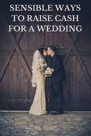 4 Sensible Ways To Raise Cash For A Wedding Wedding Money Wedding Planning Tips Wedding Event Planning