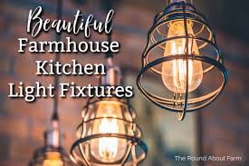 Farmhouse Kitchen Light Fixtures The Round About Farm