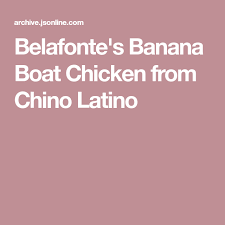 Belafonte S Banana Boat Chicken From Chino Latino Recipe Food Processor Recipes Specialty Food Store Banana Boat