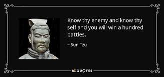 Sun Tzu Quote Know Thy Enemy And Know Thy Self And You Will