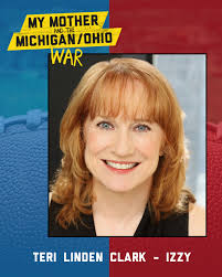 Meet the cast of MY MOTHER AND THE MICHIGAN/OHIO WAR by Paul Stroili! First  up is Teri Linden Clark, who plays Izzy! This is Teri's 7th production for  the PRTC! Past shows