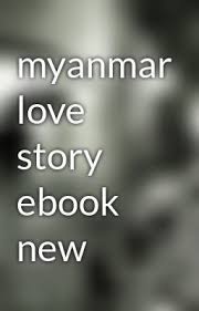 However, unlike other small vms itsupports the full. Myanmar Love Story Ebook New Myanmar Love Story Ebook New Love Story Ebook Story
