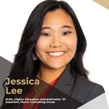 Jessica Lee, an alumna of the Higher Education Administration master's  program, currently serves as a Higher Education Consulting Associate at  Huron Consulting Group. In her role, she collaborates with college and  university