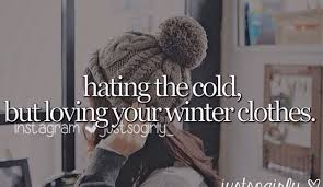 Loving Your Winter Clothing Cold Weather Quotes Cold Weather Funny Weather Quotes