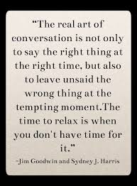 The Real Art Of Conversation Is Not Only To Say The Right Thing At The Right Time But Also To Leave U Positive Quotes Inspirational Quotes Motivation Sayings